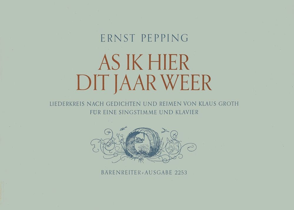 Ernst Pepping: As ik hier dit Jaar wer(Liederkreis nach Gedichten und Reimen von Klaus Groth)