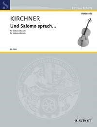 V.D. Kirchner: Und Salomo sprach ... (Cello)