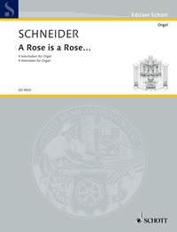 Schneider: A Rose is a Rose (Orgel)