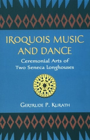 Iroquois Music And Dance Cerimonial Arts Of