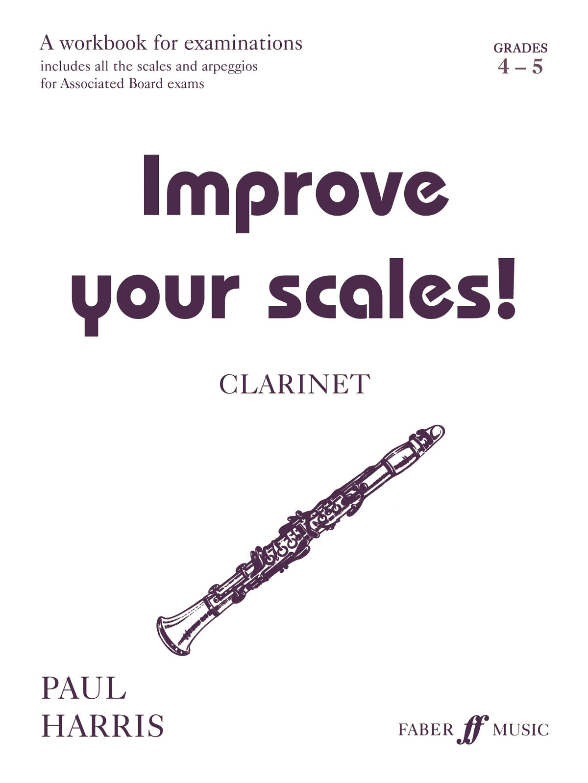 Harris: Improve your scales! Clarinet Grades 4-5