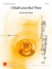Jan Van der Roost: I Shall Love But Thee (Harmonie)