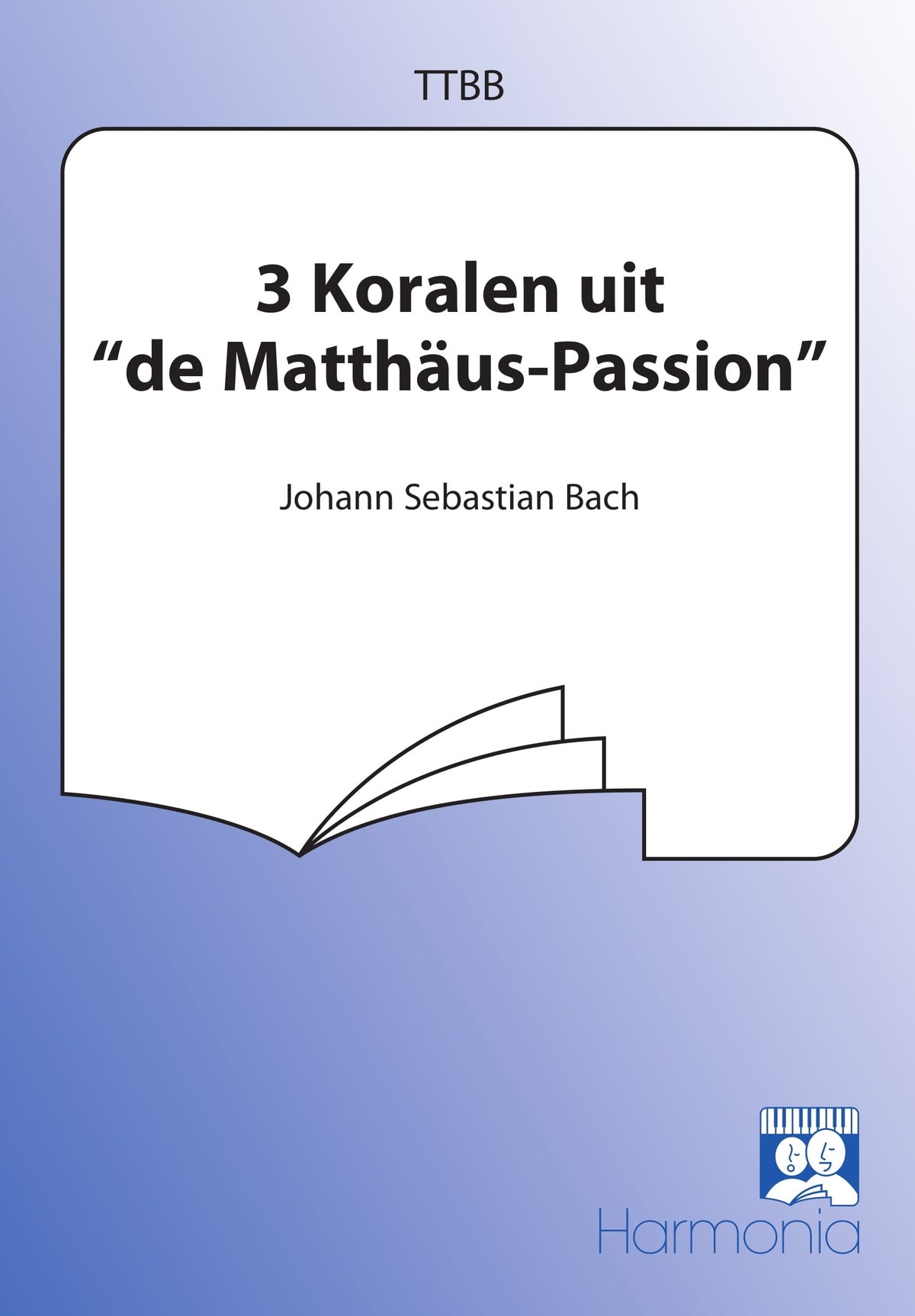 Bach: Drie Koralen Uit De Matthäus Passion (TTBB)