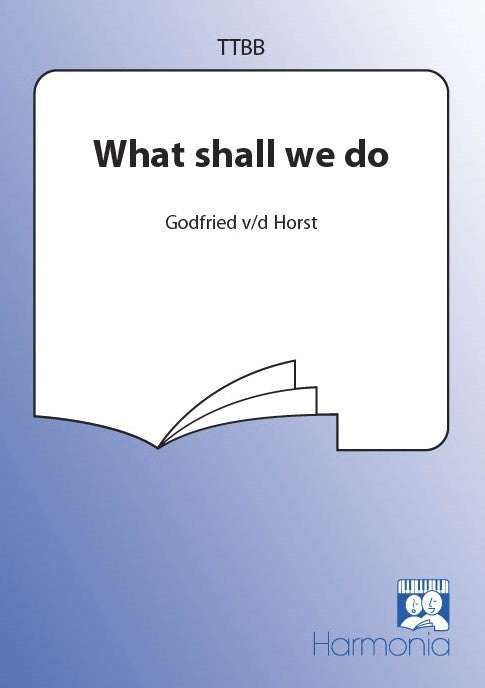 What Shall We Do