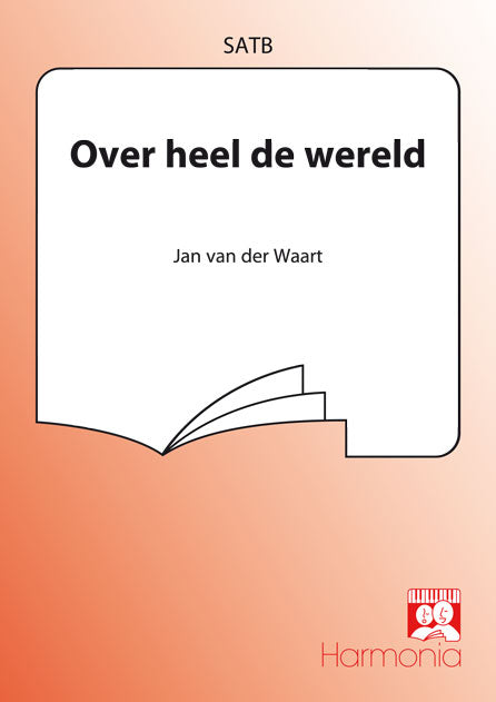 Jan van der Waart: Over Heel De Wereld (SATB)
