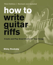 How To Write Guitar Riffs – Create and Play Great Hooks for Your Songs, 3rd Edition | Gitaar