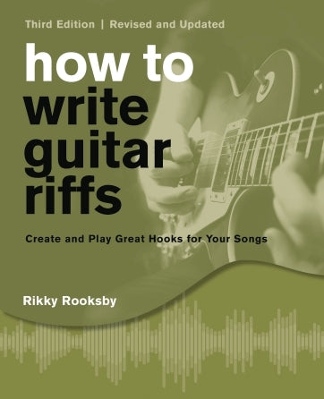 How To Write Guitar Riffs – Create and Play Great Hooks for Your Songs, 3rd Edition | Gitaar
