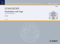 Schroeder: Praeludium und Fuge (Orgel)